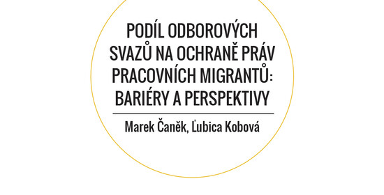 Podíl odborových svazů na ochraně práv pracovních migrantů: bariéry a perspektivy